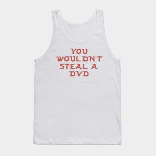 You Wouldn’t Steal a DVD (jk yes I would) Tank Top